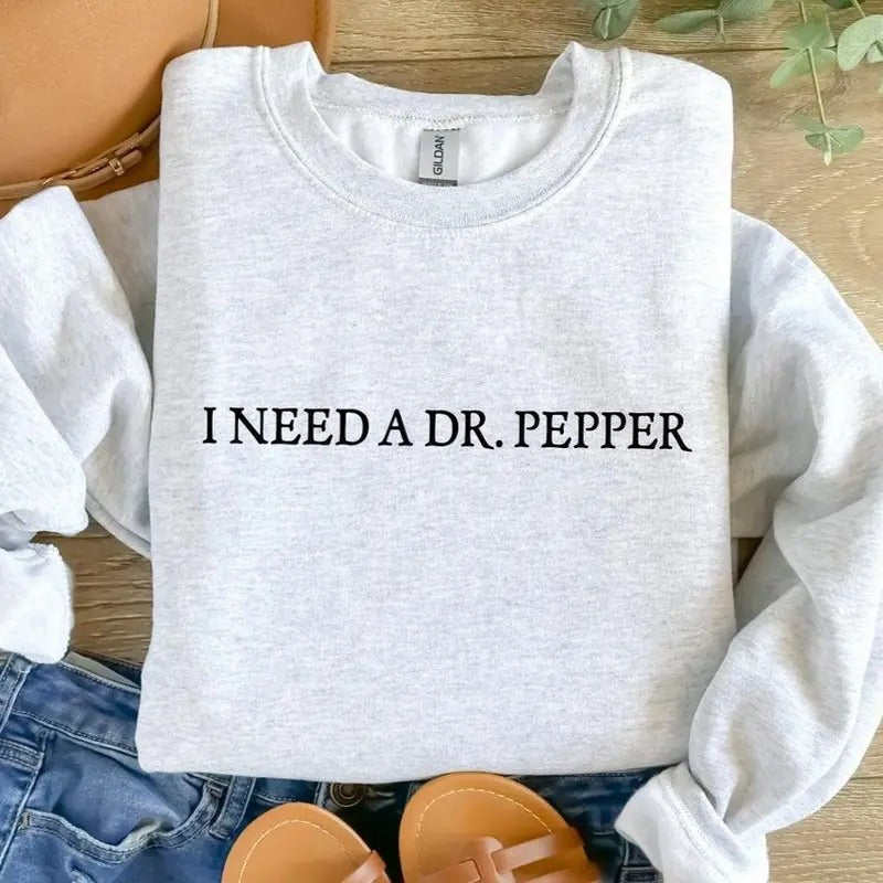 I Need A Dr. Pepper Sweatshirt, Dr Pepper Sweatshirt, Soda Lover Sweatshirt, Gift Ideas, Gift For Her, Gift For Him Clothing Crewneck Unisex