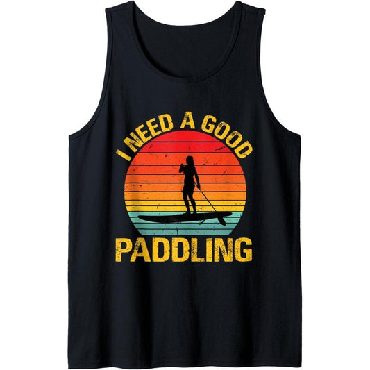 I Need a Good Paddling Paddleboard SUP Tank Top MADE IN USA