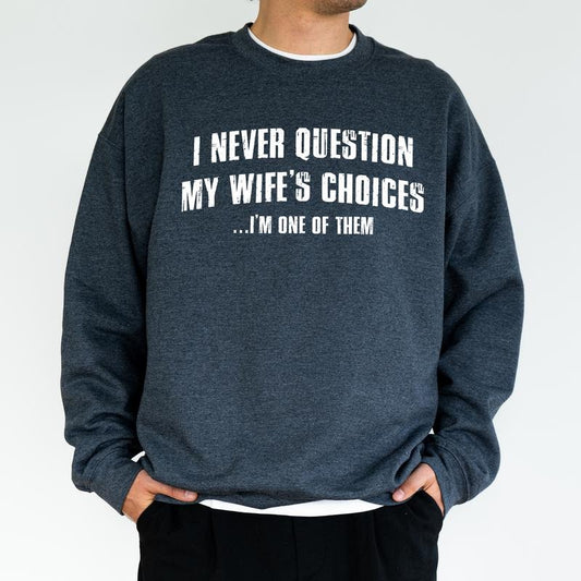 I Never Question My Wife's Choices Sweatshirt for Husband, Funny Husband Gift Idea, Sarcastic Saying Tops, Humor Joke...
