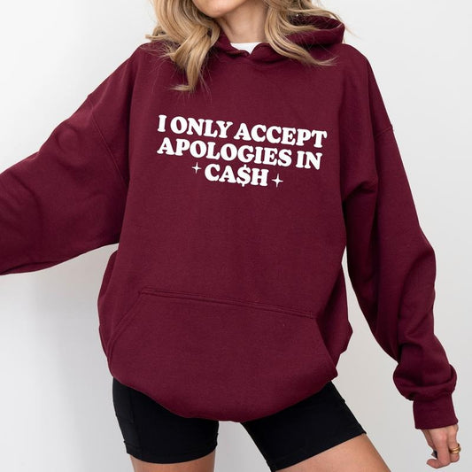 I Only Accept Apologies In Cash Hoodie, Funny Sarcastic Graphic Hoodies, Funny Baddie Hoodie, Meme Hoodies, Funny Saying...