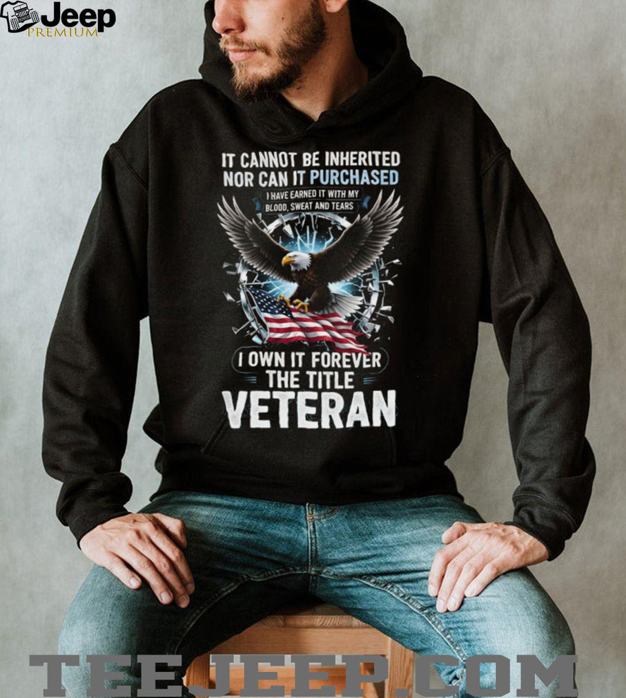 I Own It Forever The Title Veteran Eagle and American Flag T Shirt