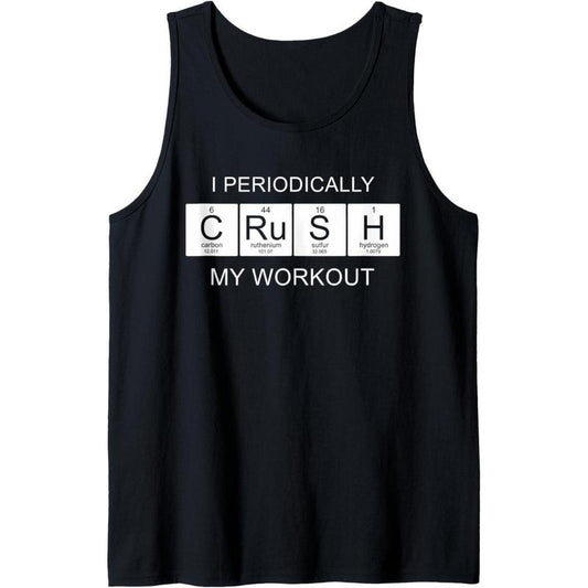 I Periodically Crush My Workout Funny Sayings Periodic Table Tank Top MADE IN USA