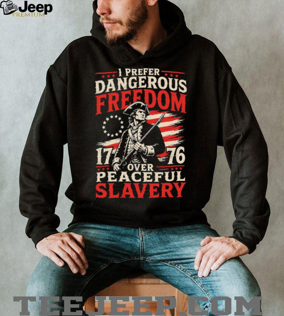 I Prefer Dangerous Freedom Over Peaceful Slavery 1776 American T Shirt