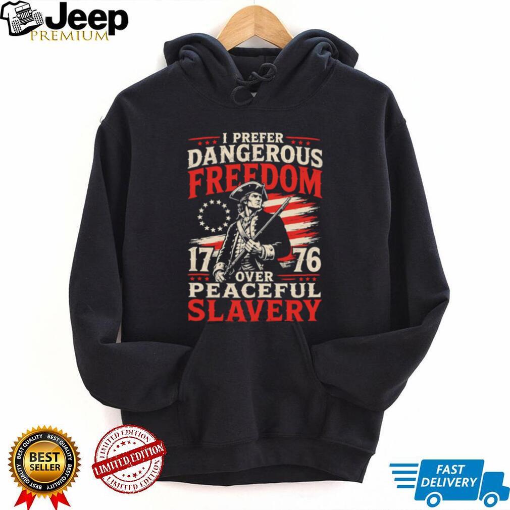 I Prefer Dangerous Freedom Over Peaceful Slavery 1776 American T Shirt