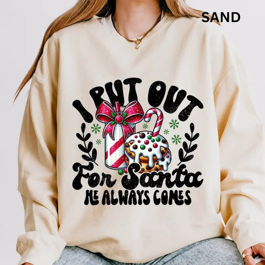 I Put Out For Santa He Always Comes Sweatshirt ~ Unisex Apparel Relaxed Fit Printed In The USA Clothing Womenswear Casual Love Comfort Cotton
