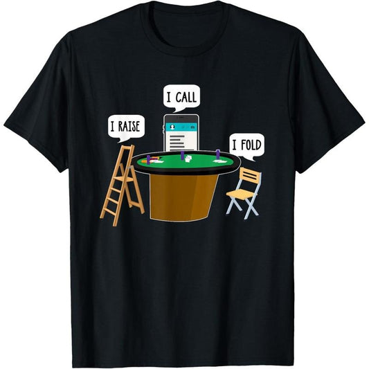 I Raise I Call I Fold Funny Poker Player T-Shirt made in usa
