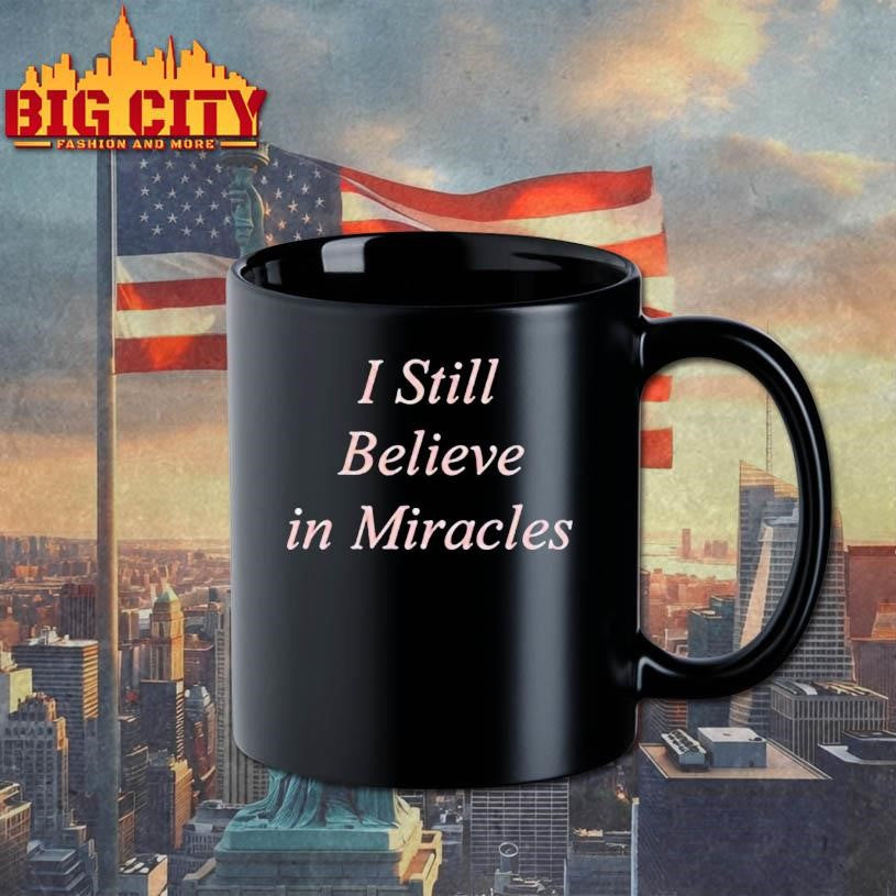 I Still Believe In Miracles Shirt