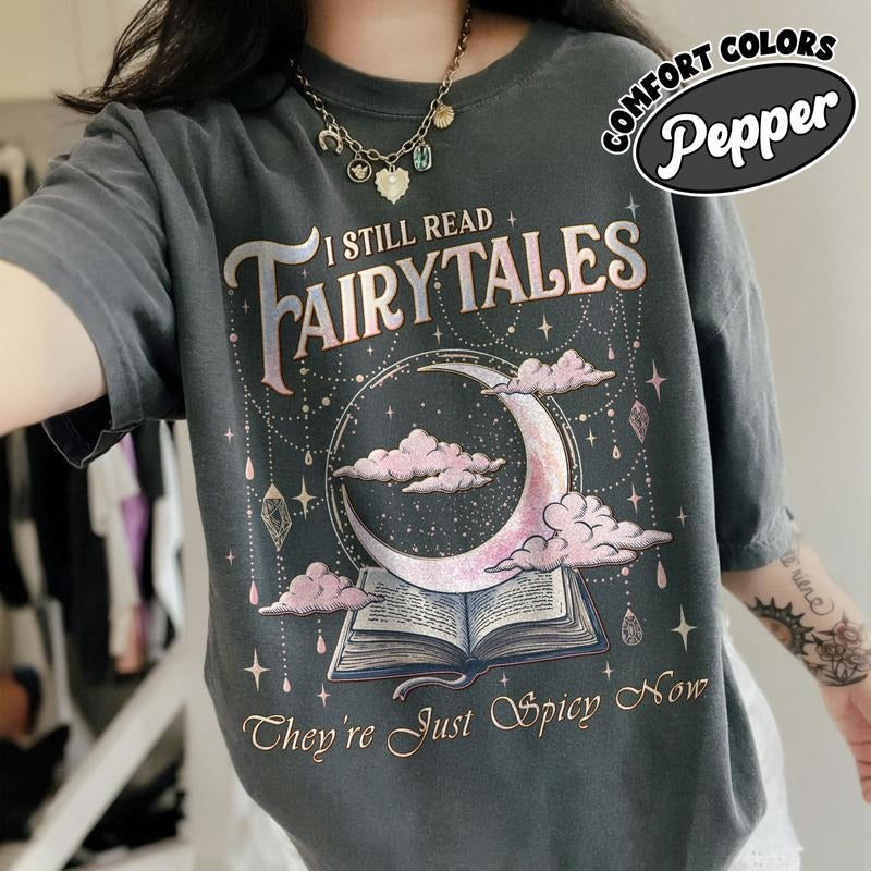 I Still Read Fairy Tales Shirt Comfort Colors, Spicy Bookish Tee, Fantasy Dark Romance Smut Shirt, Book Lover Gift For Her, Bookworm Gift