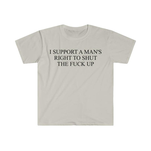 I Support A Man's Right To Shut The F Up Funny Meme T Shirt  sweater and hoodie Sweatshirt | WearSparks.com
