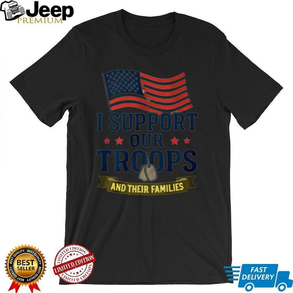 I Support Our Troops And Their Families American Flag Patriotic Military Appreciation Men Women T Shirt