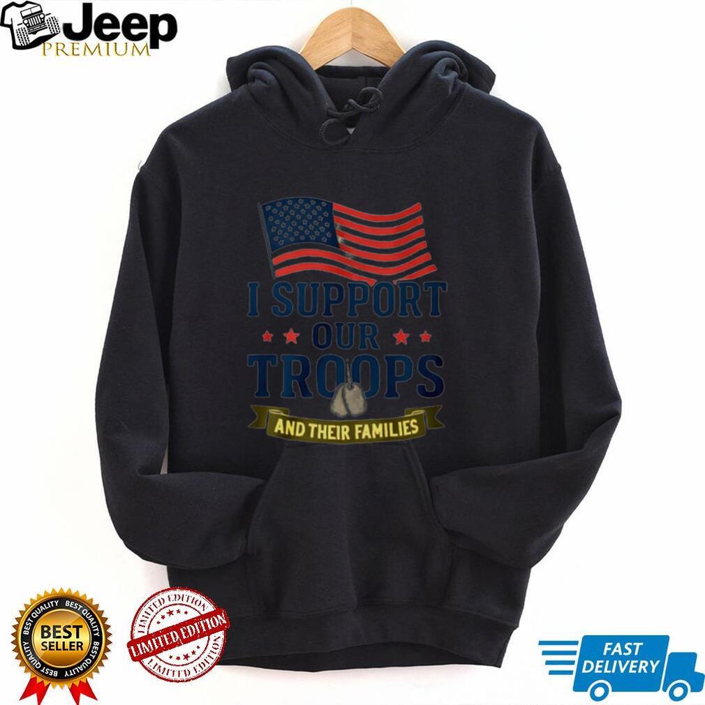 I Support Our Troops And Their Families American Flag Patriotic Military Appreciation Men Women T Shirt