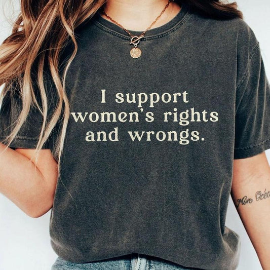 I Support Womens Rights And Wrongs Comfort Tee, Feminist Shirt, Vintage Girl Power T-Shirt, Women's Rights Shirt, Inspired Tee, Female Empowerment T-Shirt, Support Women Rights Shirt, Feminis Women Top