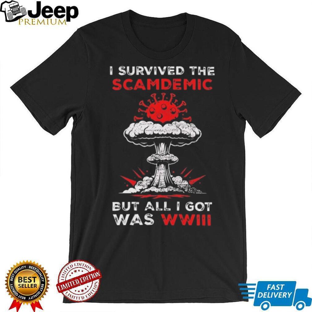 I Survived The Scamdemics But All I Got Was WWIII Sarcastic T Shirt