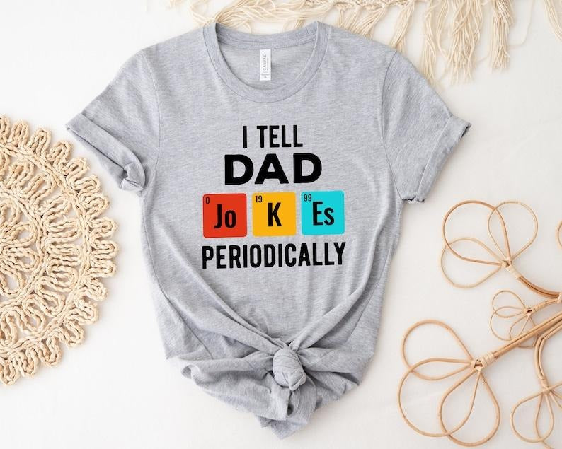 I Tell Dad Jokes Periodically Shirt,Father's Day Shirt, Gift for Dad