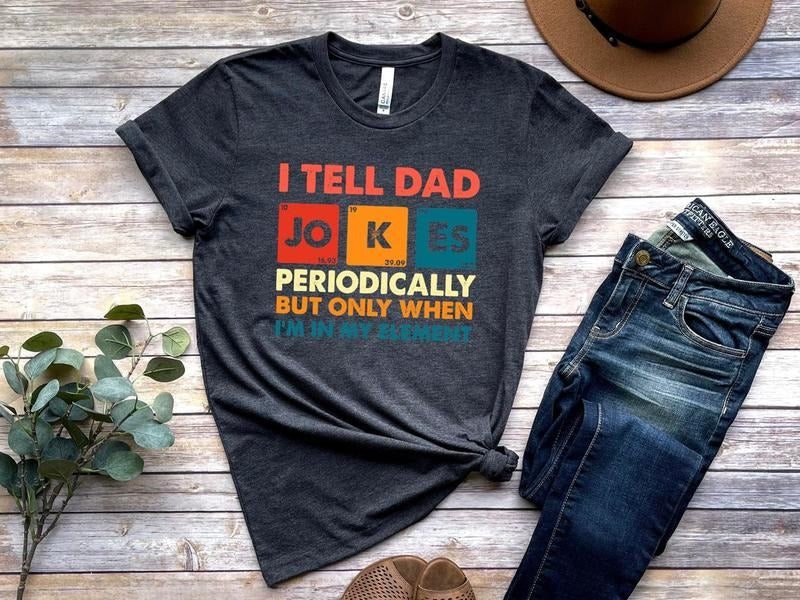I Tell Dad Jokes Shirt, Fathers Day Shirt, I Tell Dad Jokes Periodically, Dad Jokes Shirt, Daddy Shirt Hoodie, Sweatshirt