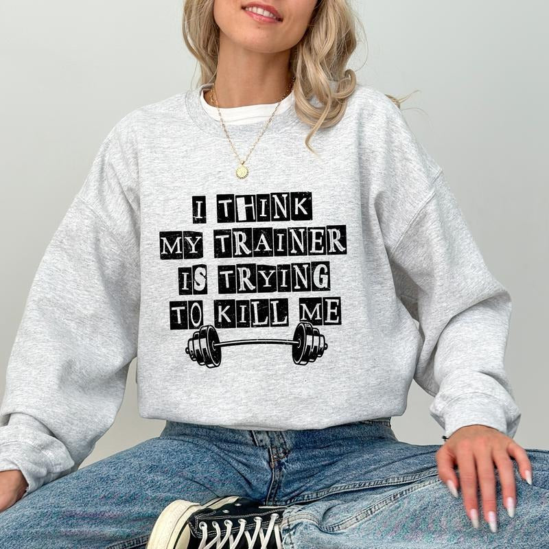 I Think My Trainer Is Trying To Kill Me Sweatshirt, Gym Motivation Crewneck, Funny Workout Gym Long Sleeved Pullover, Gym Fitness Gift Ideas