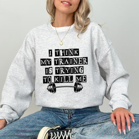I Think My Trainer Is Trying To Kill Me Sweatshirt, Gym Motivation Crewneck, Funny Workout Gym Long Sleeved Pullover, Gym Fitness Gift Ideas