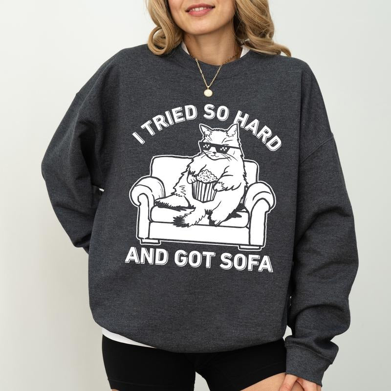 I Tried So Hard And Got Sofa Sweatshirt, Cool Cat Sweater, Funny Meme Shirt, Music Lover Clothing Gifts, Awesome Long Sleeve Pullover