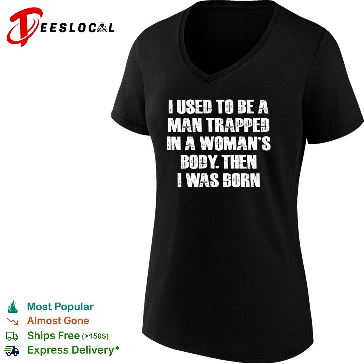 I Used to Be a Man Trapped in a Woman’s Body Then I Was Born shirt