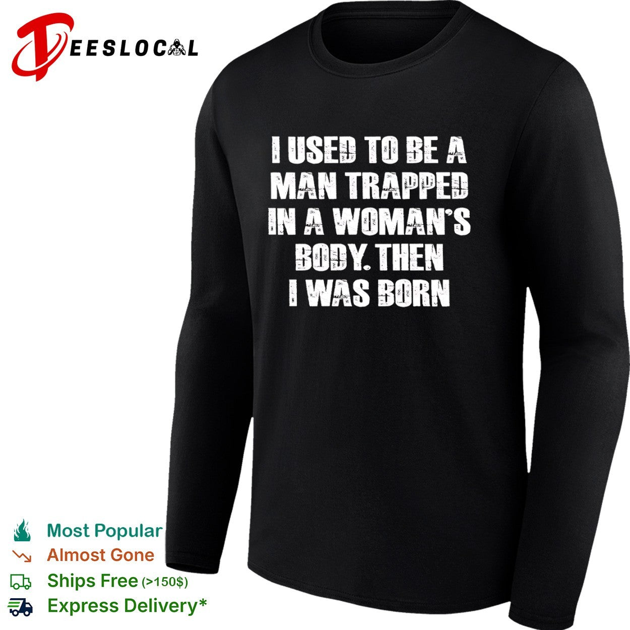 I Used to Be a Man Trapped in a Woman’s Body Then I Was Born shirt