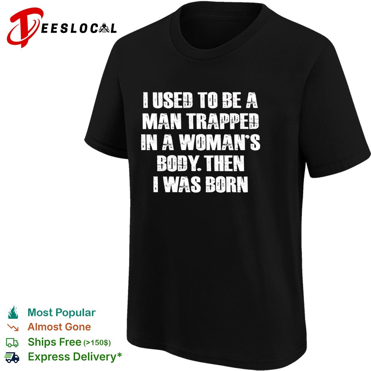 I Used to Be a Man Trapped in a Woman’s Body Then I Was Born shirt