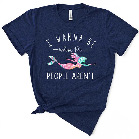 I Wanna Be Where The People Aren't Funny TShirt