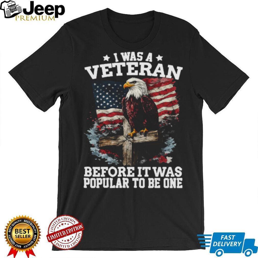 I Was A Veteran Before It Was Popular Eagle American Flag T Shirt
