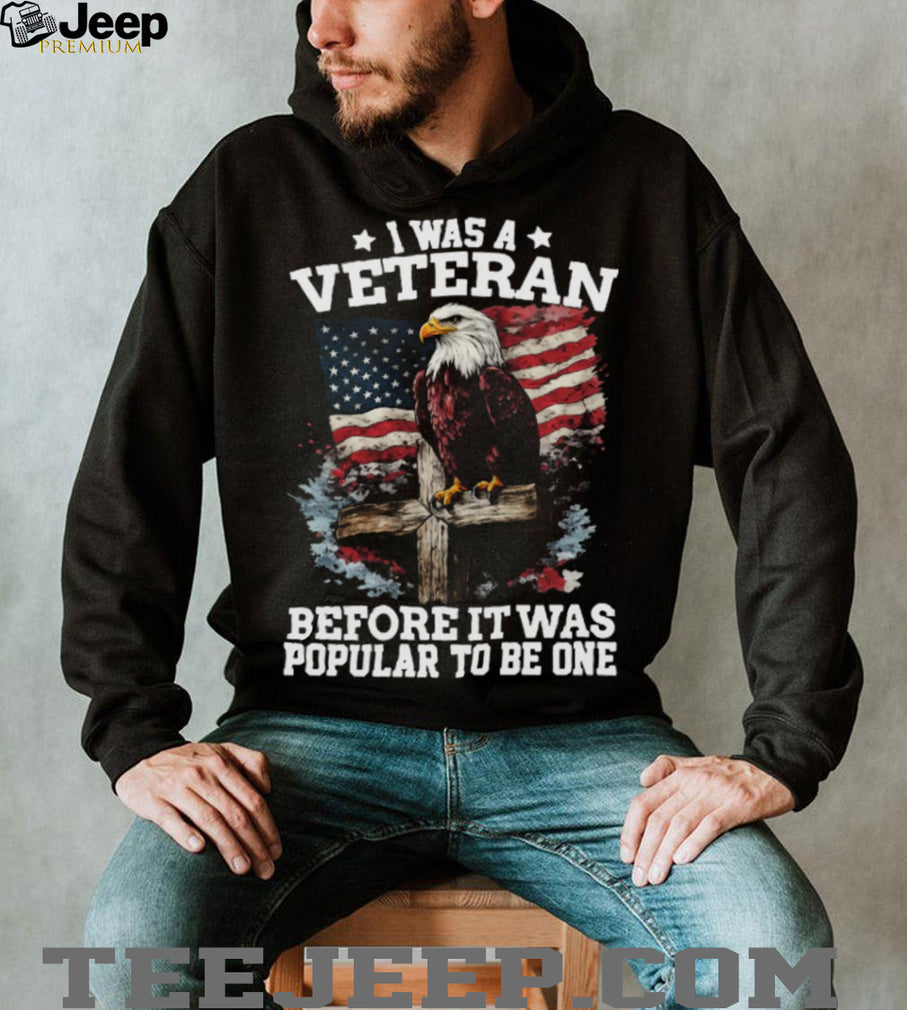 I Was A Veteran Before It Was Popular Eagle American Flag T Shirt