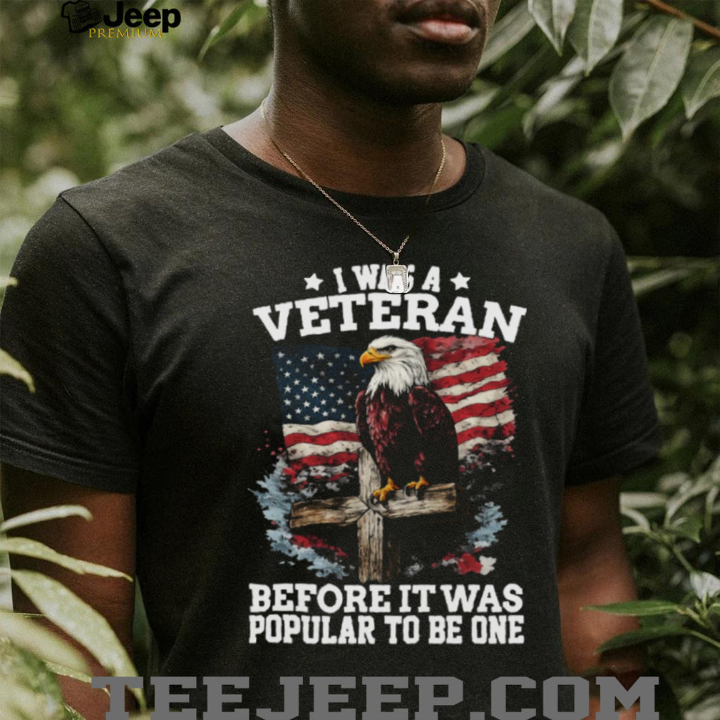 I Was A Veteran Before It Was Popular Eagle American Flag T Shirt