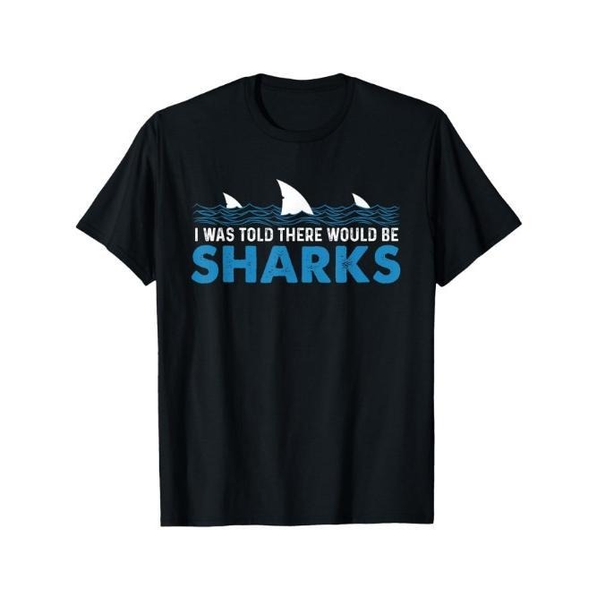 I Was Told There Would Be Sharks - Shark Lover Ocean T-Shirt Selected pure cotton interesting design DIY short sleeve t-shirt for men, soft and breathable, suitable for all seasons, comfortable, casual and sports, Halloween and Christmas gifts Made in USA