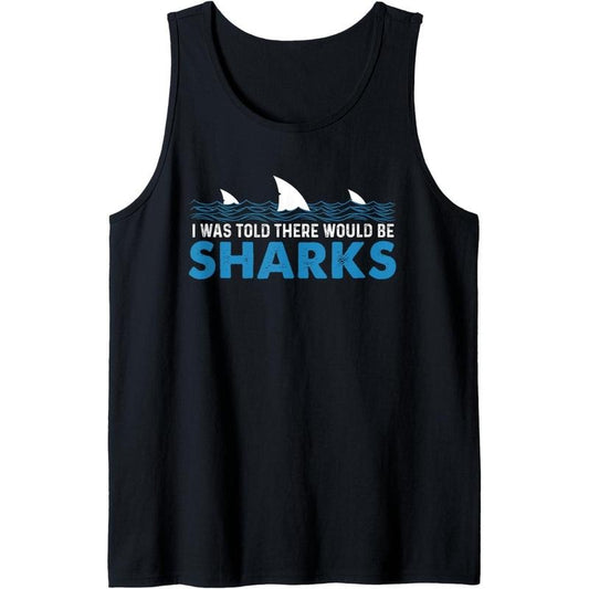 I Was Told There Would Be Sharks - Shark Lover Ocean Tank Top MADE IN USA