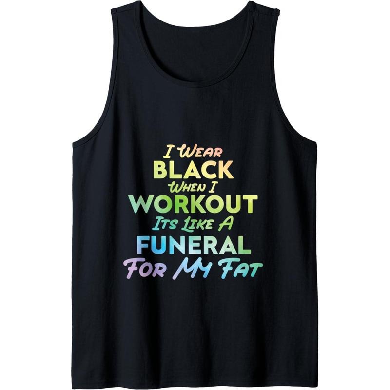 I Wear Black When I Workout, Its Like A Funeral For My Fat Tank Top Made in USA
