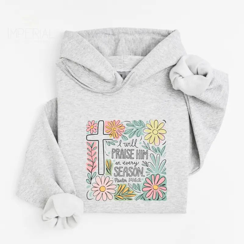 I Will Praise Him Spring Printed Hoodie Unisex, I Will Praise Him Hoodie, Quotes Sweater, I Will Praise Him Spring