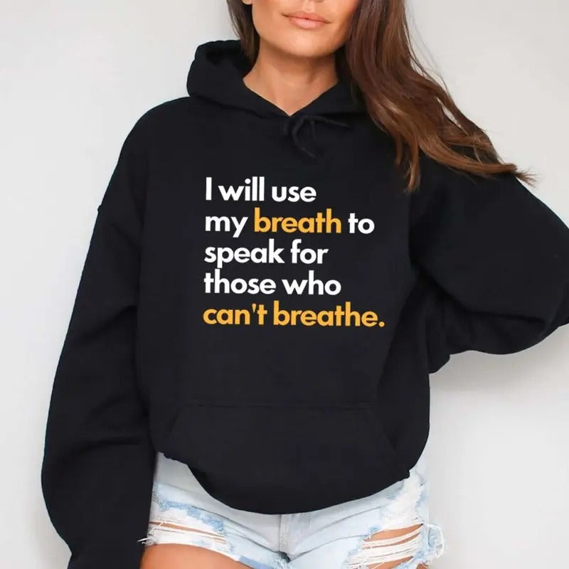 I Will Use My Breath to Speak Up For Those Who Can't Breathe Letters Hoodie Casual Street Style Fleece Pullover Hooded Sweatshirt Tops Trendy For Women For Men, Perfect Gift