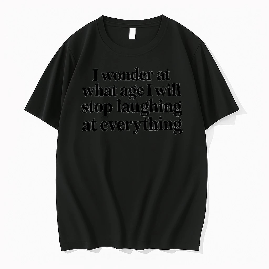 I Wonder At What Age I Will Stop Laughing At Everything Tshirts Sweater
