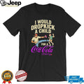I Would Dropkick A Child For A Coca Cola Cherry Funny Meme Graphic T Shirt
