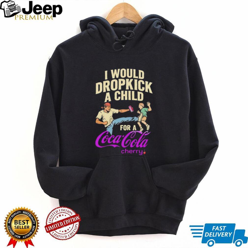 I Would Dropkick A Child For A Coca Cola Cherry Funny Meme Graphic T Shirt