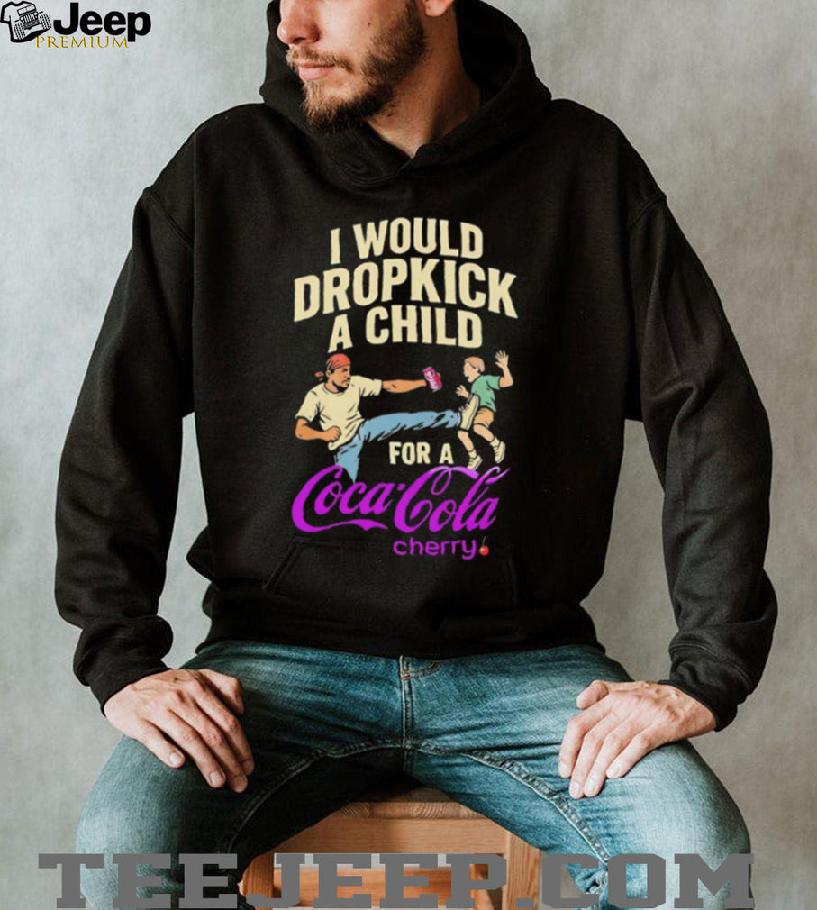 I Would Dropkick A Child For A Coca Cola Cherry Funny Meme Graphic T Shirt