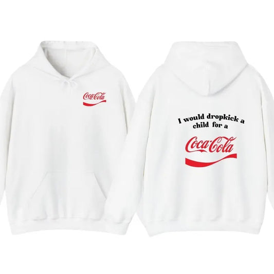 I Would Dropkick A Child For A CocaCola Hoodie ,CocaCola Tshirt , Unisex