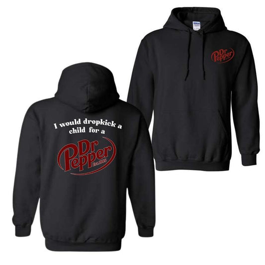 I Would Dropkick A Child For A Dr. Pepper Hoodie Sweatshirt T-Shirt, For Men And Women, Trendy Shirt Classic Fabric Menswear