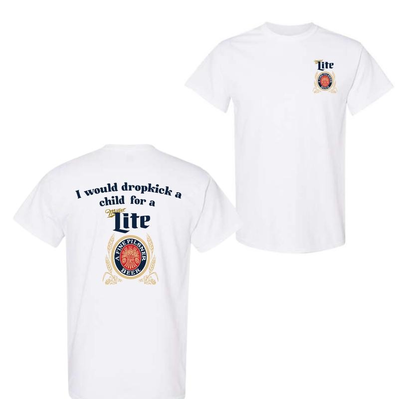 I Would Dropkick A Child For A Miller Lite 2 Sided T-Shirt, For Men And Women, Trendy Shirt.