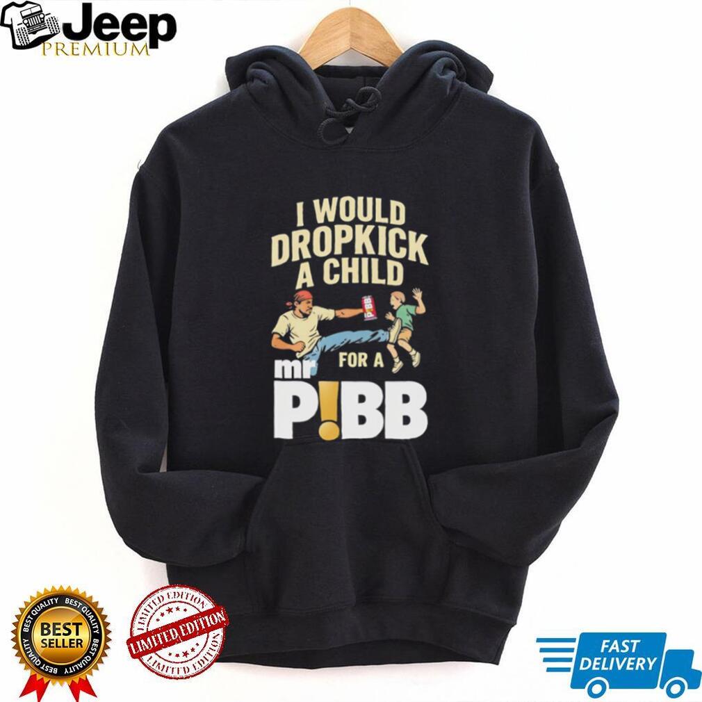I Would Dropkick A Child For A Mr Pibb Funny Soda Meme Graphic T Shirt