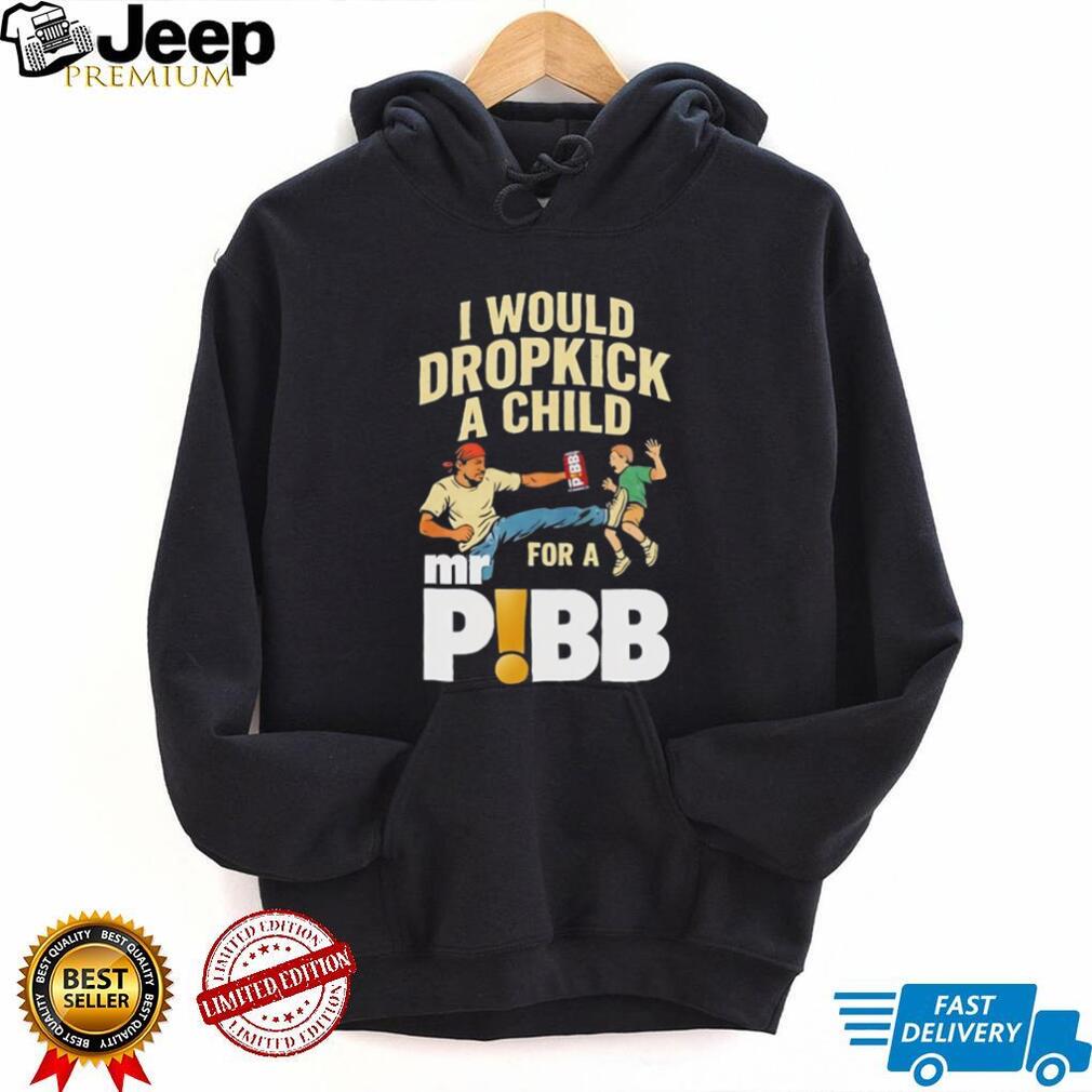 I Would Dropkick A Child For A Mr Pibb Funny Soda T Shirt
