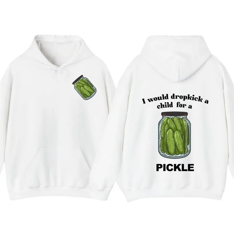 I Would Dropkick A Child For A Pickle Hoodie Pickle Tshirt , Unisex