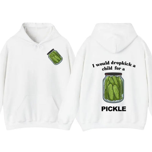 I Would Dropkick A Child For A Pickle Hoodie Pickle Tshirt , Unisex