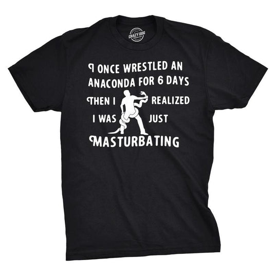 I Wrestled An Anaconda For 6 Days Funny Offensive T shirt for Men Hoodie, Sweatshirt | WearSparks.com