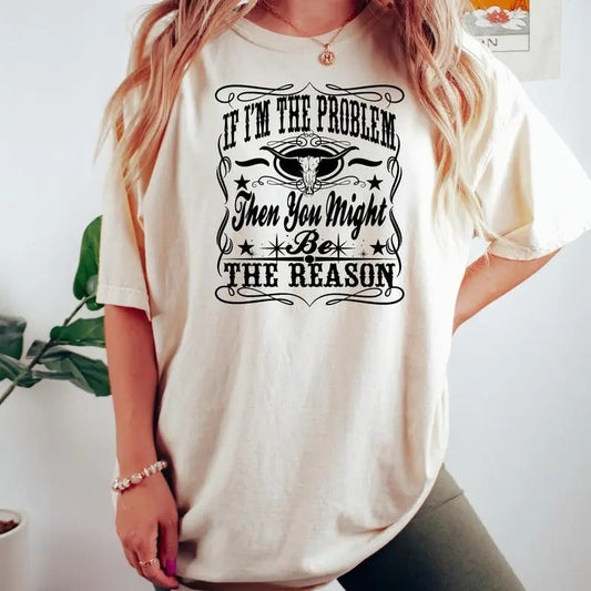 I am The Problem Shirt, Gift For Fans, Unisex T-shirt, Sweatshirt, Hoodie