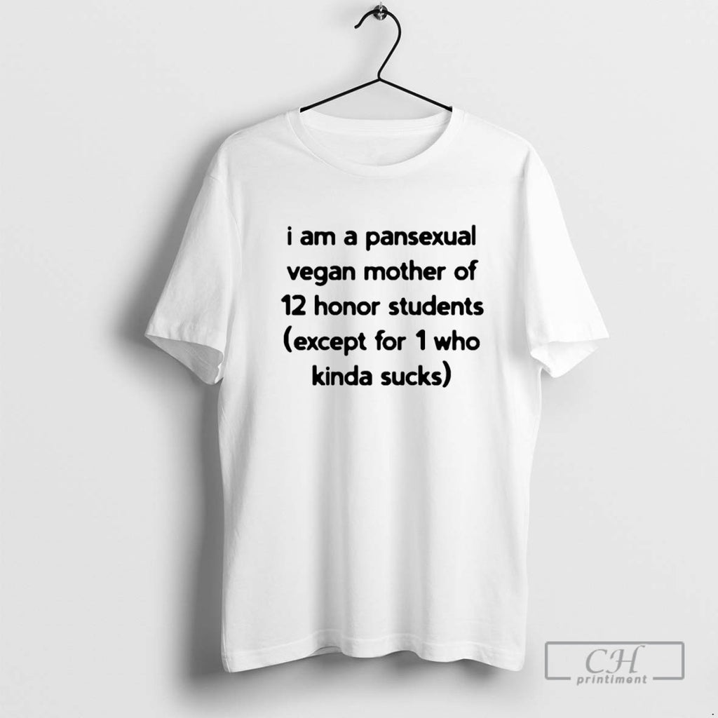 I Am A Pansexual Vegan Mother Of 12 Honor Students Except For 1 Who Kinda