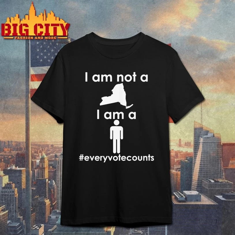I am not a New York I am a #everyvotecounts shirt