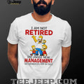 I am not retired I’m under new management the Simpson family shirt